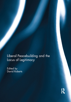 Paperback Liberal Peacebuilding and the Locus of Legitimacy Book
