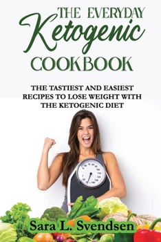 Paperback The Everyday Ketogenic Cookbook: The Tastiest and Easiest Recipes to Lose Weight With the Ketogenic Diet Book