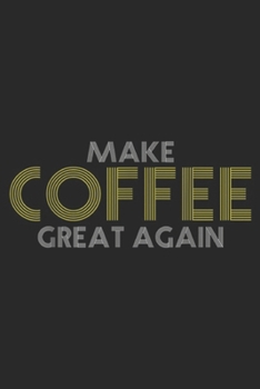 Paperback Make Coffee Great Again: Make Coffee Great Again Funny Saying Gift Journal/Notebook Blank Lined Ruled 6x9 100 Pages Book