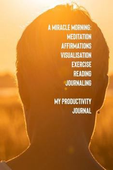 Paperback A Miracle Morning Meditation Affirmations Visualisation Exercise Reading Journaling My Productivity Journal Book