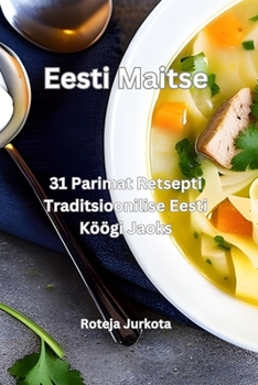 Paperback Eesti Maitse: 31 Parimat Retsepti Traditsioonilise Eesti Köögi Jaoks (Estonian Edition) Book