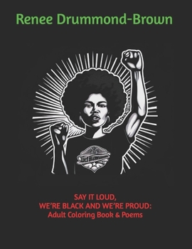 SAY IT LOUD, WE’RE BLACK AND WE’RE PROUD: Adult Coloring Book & Poems