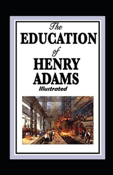 Paperback The Education of Henry Adams Illustrated Book