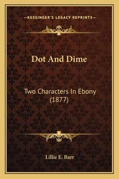 Paperback Dot And Dime: Two Characters In Ebony (1877) Book