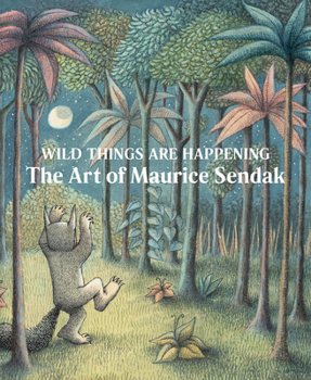 Hardcover Wild Things Are Happening: The Art of Maurice Sendak Book