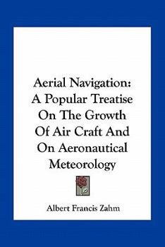 A�rial Navigation; a Popular Treatise on the Growth of air Craft and on A�ronautical Meteorology