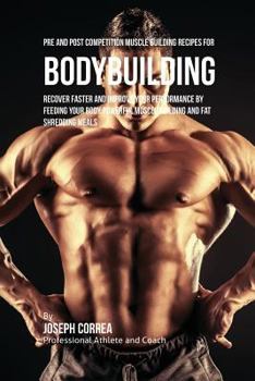 Paperback Pre and Post Competition Muscle Building Recipes for Bodybuilding: Recover faster and improve your performance by feeding your body powerful muscle bu Book