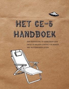 Paperback Het Ce-5 Handboek: Een eenvoudig te gebruiken gids om je te helpen contact te maken met buitenaards leven [Dutch] Book