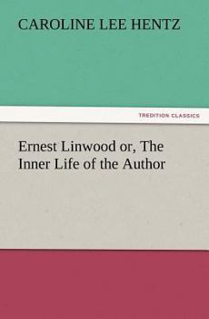 Ernest Linwood: or The Inner Life of the Author