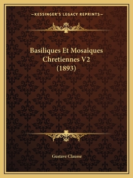 Paperback Basiliques Et Mosaiques Chretiennes V2 (1893) [French] Book