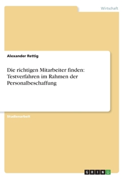 Paperback Die richtigen Mitarbeiter finden: Testverfahren im Rahmen der Personalbeschaffung [German] Book