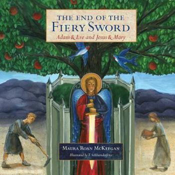 Paperback The End of the Fiery Sword: Adam & Eve and Jesus & Mary Book