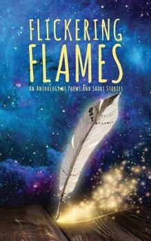 Paperback Flickering Flames: An Anthology of Poems and Short Stories Book