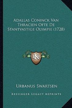 Paperback Adallas Coninck Van Thracien Ofte De Stantvastige Olympie (1728) [Dutch] Book