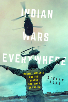 Hardcover Indian Wars Everywhere: Colonial Violence and the Shadow Doctrines of Empire Volume 71 Book