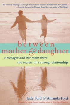 Paperback Between Mother and Daughter: A Teenager and Her Mom Share the Secrets of a Strong Relationship Book
