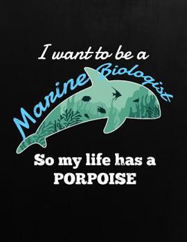 Paperback I want to be a marine biologist so my life has a purpoise: Journal / Notebook / Composition book for Marine Biologist students, professors or those th Book