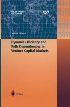 Dynamic Efficiency and Path Dependencies in Venture Capital Markets (Kieler Studien - Kiel Studies)