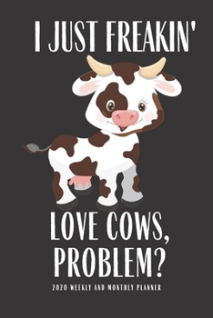 Paperback I Just Freakin Love Cows Problem? 2020 Weekly And Month: Planner Lesson Student Study Teacher Plan book Peace Happy Productivity Stress Management Tim Book