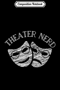Composition Notebook: Theater Nerd Theatre Masks Comedy Tragedy Actor Actress  Journal/Notebook Blank Lined Ruled 6x9 100 Pages