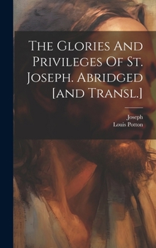 Hardcover The Glories And Privileges Of St. Joseph. Abridged [and Transl.] Book