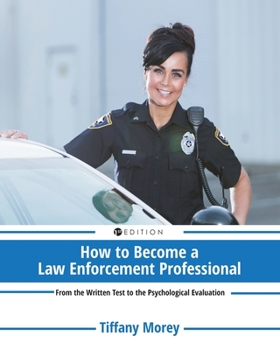 Paperback How to Become a Law Enforcement Professional: From the Written Test to the Psychological Evaluation Book