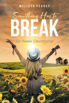 Paperback Something Has to Break: 52 - Week Devotional Book