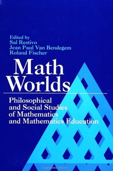 Paperback Math Worlds: Philosophical and Social Studies of Mathematics and Mathematics Education Book
