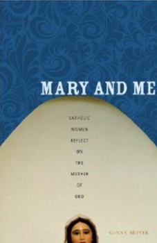 Paperback Mary and Me: Catholic Women Reflect on the Mother of God Book