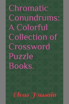 Chromatic Conundrums: A Colorful Collection of Crossword Puzzle Books.