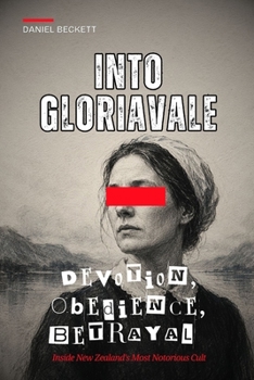 Paperback Into Gloriavale - Devotion, Obedience, Betrayal: Inside New Zealand's Most Notorious Cult Book