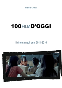 Paperback 100 film d'oggi. Il cinema negli anni 2011-2016 [Italian] Book