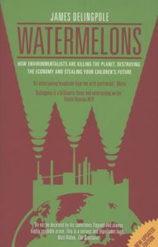 Paperback Watermelons: How Environmentalists Are Killing the Planet, Destroying the Economy and Stealing Your Children's Future. James Deling Book