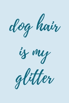 Paperback Dog hair is my glitter: novelty notebook for dog lovers 6"x9" Book