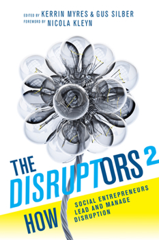 Paperback The Disruptors 2: How Social Entrepreneurs Lead and Manage Disruption Book