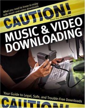 Paperback Caution! Music & Video Downloading: Your Guide to Legal, Safe, and Trouble-Free Downloads Book