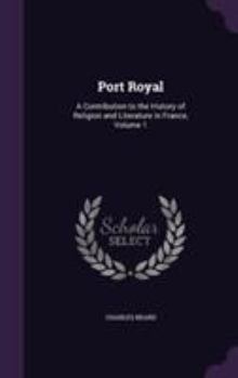 Hardcover Port Royal: A Contribution to the History of Religion and Literature in France, Volume 1 Book