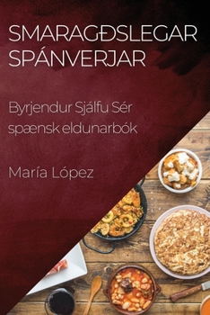 Paperback Smaragðslegar Spánverjar: Byrjendur Sjálfu Sér spænsk eldunarbók [Icelandic] Book