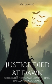 Hardcover Justice Died at Dawn: Justice Does Not Always Comes in Time... but Dawn Always Comes Book