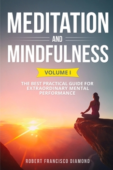 Paperback Meditation and Mindfulness: The best practical guide for extraordinary mental performance Volume I Book
