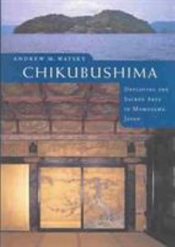 Hardcover Chikubushima: Deploying the Sacred Arts in Momoyama Japan Book