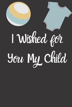 I Wished for You My Child :adopting a baby Gift: Adoption Gift Baby Gratitude Journal For New Adoptive Parents And Child,girl,Keepsake Adoption Journal