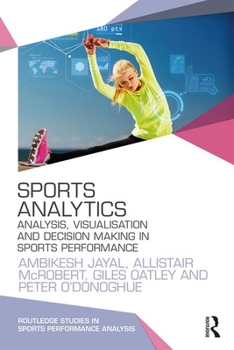 Paperback Sports Analytics: Analysis, Visualisation and Decision Making in Sports Performance Book