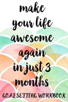 Paperback Make Your Life Awesome Again In Just 3 Months Goal Setting Workbook: Take the Challenge! Write your Goals Daily for 3 months and Achieve Your Dreams L Book