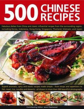 Hardcover 500 Chinese Recipes: Fabulous Dishes from China and Classic Influential Recipes from the Surrounding Region, Including Korea, Indonesia, Hong Kong, Si Book