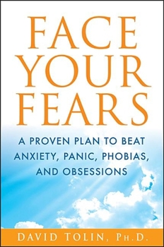Hardcover Face Your Fears: A Proven Plan to Beat Anxiety, Panic, Phobias, and Obsessions Book