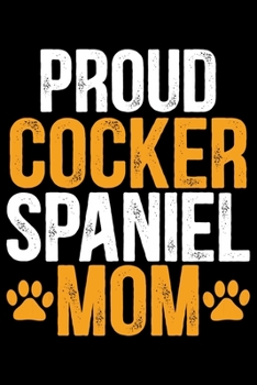 Paperback Proud Cocker Spaniel Mom: Cool Cocker Spaniel Dog Mum Journal Notebook - Cocker Spaniel Puppy Lover Gifts - Funny Cocker Spaniel Dog Notebook - Book