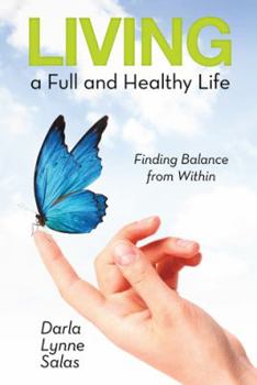 Paperback Living a Full and Healthy Life: Finding Balance from Within Book