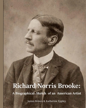 Richard Norris Brooke : A Biographical Sketch of an American Artist