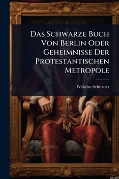 Paperback Das Schwarze Buch Von Berlin Oder Geheimnisse Der Protestantischen Metropole [German] Book